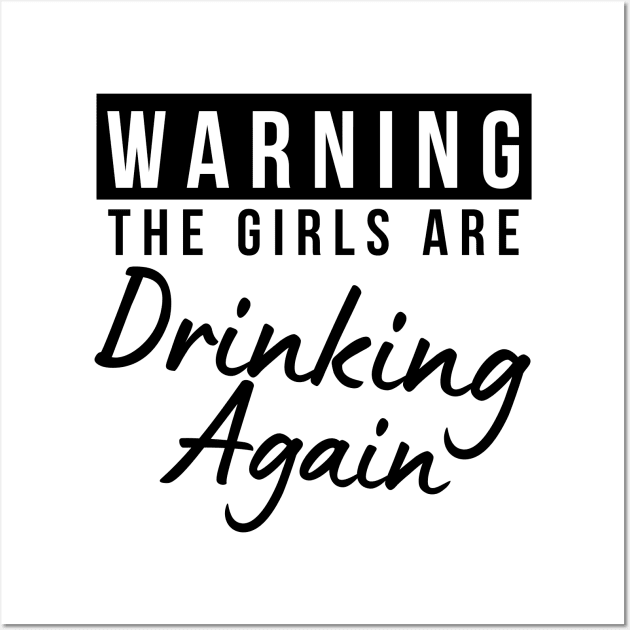 Warning The Girls Are Out Drinking Again. Matching Friends. Girls Night Out Drinking. Funny Drinking Saying. Wall Art by That Cheeky Tee